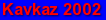 Kavkaz 2002